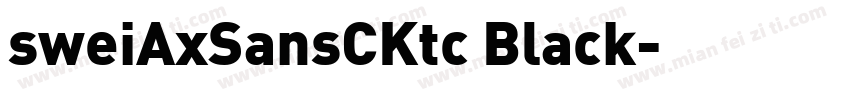 sweiAxSansCKtc Black字体转换